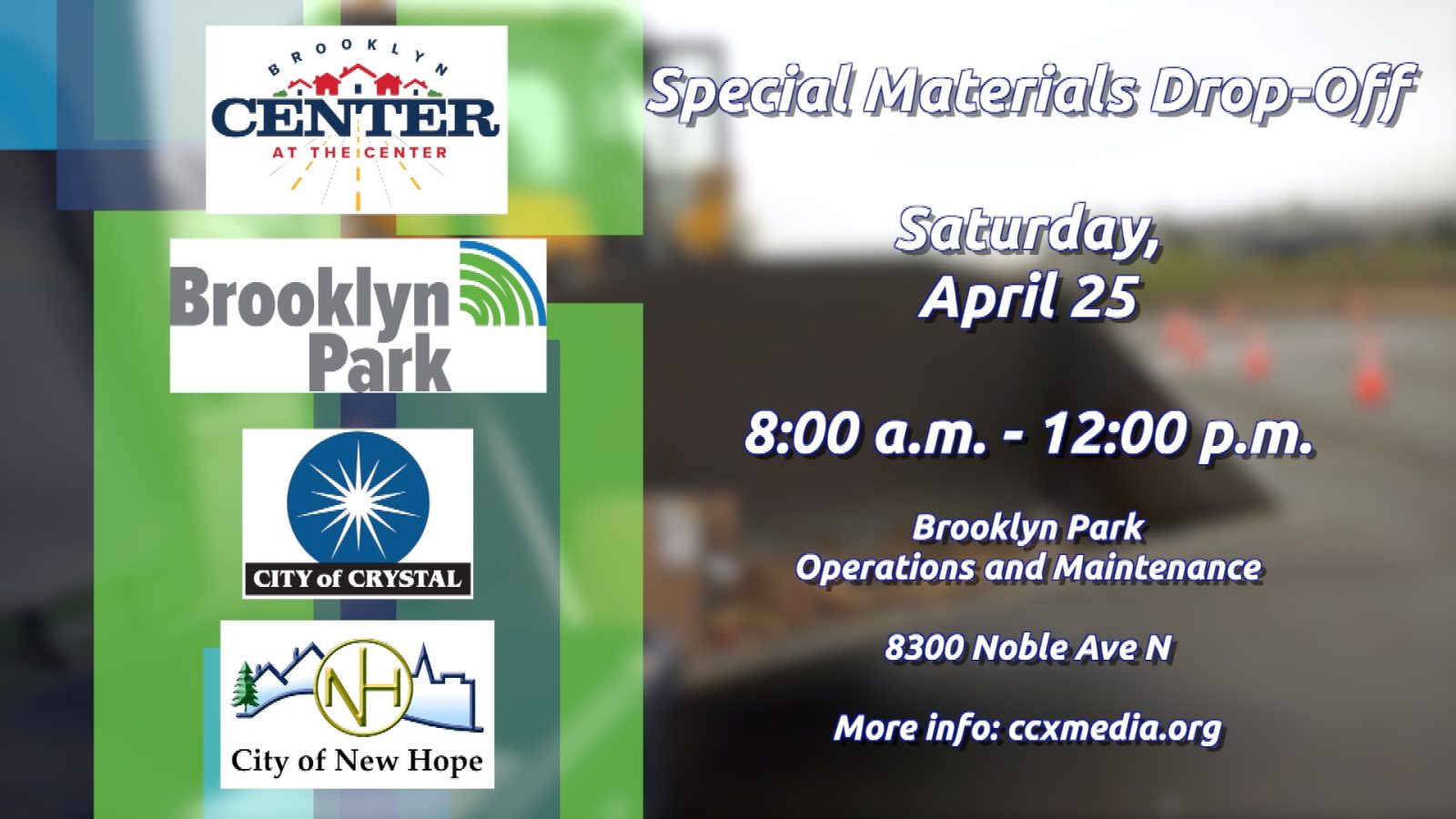 graphic listing details of the Special Material Drop-Off Day for residents of Brooklyn Center, Brooklyn Park, Crystal, and New Hope on Saturday, April 25 from 8:00 a.m. to 12:00 p.m. at Brooklyn Park's Operations and Maintenance Facility at 8300 Noble Avenue North.