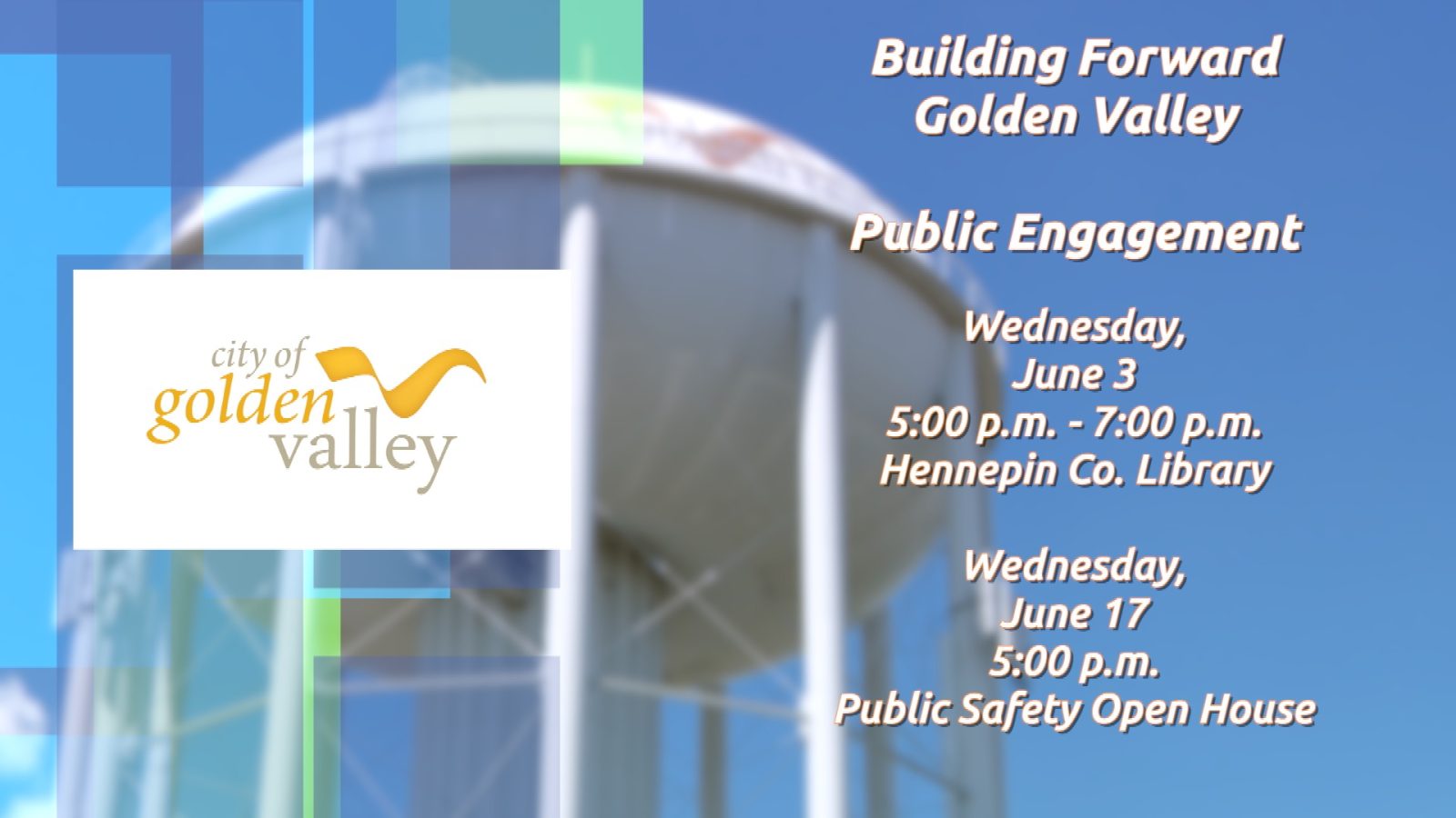 a graphic listing information for upcoming public engagement opportunities for Golden Valley's Building Forward project. One is Wednesday, June 3rd at the Hennepin County Library, and the other is Wednesday, June 17 at the city's public safety open house.